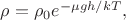 $\rho=\rho_0 e^{-\mu g h/kT},$