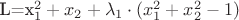 L=x_1^2+x_2+\lambda_1\cdot (x_1^2+x_2^2-1)
