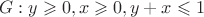 $$G: y \geqslant 0 ,  x \geqslant 0 ,  y + x \leqslant 1$$