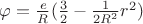 $\[\varphi  = \frac{e}{R}(\frac{3}{2} - \frac{1}{{2{R^2}}}{r^2})\]$