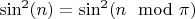 $ \sin^2(n) = \sin^2(n \mod \pi)$