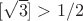 $[\sqrt{3}]>1/2$