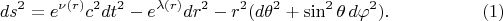 $$ds^2=e^{\nu(r)}c^2dt^2-e^{\lambda(r)}dr^2-r^2(d\theta^2+\sin^2\theta\,d\varphi^2).\eqno(1)$$