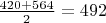 $\frac{420+564}{2}=492$