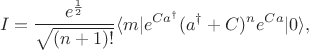 $$
I = \frac{e^{\frac{1}{2}}}{\sqrt{(n+1)!}} \langle m| e^{Ca^\dagger} (a^\dagger +C)^n e^{Ca} |0\rangle,
$$