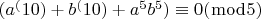 $(a^(10)+b^(10)+a^5b^5)\equiv0(\bmod5)$