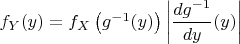 $f_Y(y) = f_X\left(g^{-1}(y)\right) \left\vert \dfrac{dg^{-1}}{dy}(y)\right\vert$