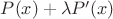 $P(x)+\lambda P'(x)$