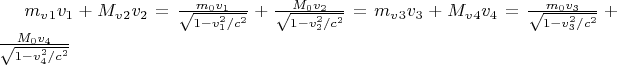 $m_v_1v_1+M_v_2v_2=\frac{m_0v_1}{\sqrt{1-v_1^2/c^2}}+\frac{M_0v_2}{\sqrt{1-v_2^2/c^2}}=m_v_3v_3+M_v_4v_4=\frac{m_0v_3}{\sqrt{1-v_3^2/c^2}}+\frac{M_0v_4}{\sqrt{1-v_4^2/c^2}}