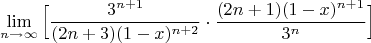 $$\displaystyle\lim\limits_{n\to \infty}\Big[\frac{3^{n+1}}{(2n+3)(1-x)^{n+2}}\cdot \frac{(2n+1)(1-x)^{n+1}}{3^n}\Big]$$