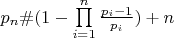 $\[{p_n}\# (1 - \prod\limits_{i = 1}^n {\frac{{{p_i} - 1}}{{{p_i}}}} ) + n\]$