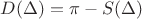 $D(\Delta)=\pi-S(\Delta)$