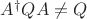 $A^\dagger Q A\ne Q$
