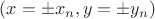 $(x=  \pm x_n, y= \pm y_n)$