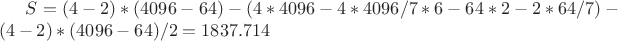 $ S=(4-2)*(4096-64)-(4*4096-4*4096/7*6-64*2-2*64/7)-(4-2)*(4096-64)/2=1837.714 $