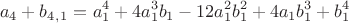 $$a_4+b_4_,_1=a_1^4+4a_1^3b_1-12a_1^2b_1^2+4a_1b_1^3+b_1^4$$