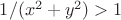 $1/(x^2+y^2)>1$