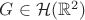 $G \in \mathcal H(\mathbb R^2)$