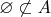 $\varnothing\not\subset A$