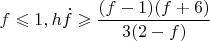 \[
f \leqslant 1,h\dot f \geqslant \frac{{(f - 1)(f + 6)}}
{{3(2 - f)}}
\]