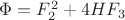 $\Phi=F_2^2+4HF_3$ $\Phi=F_2^2+4HF_3$