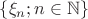 $\{\xi_n; n\in \mathbb{N}\}$