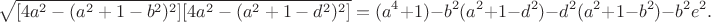 $$\sqrt {[4a^2-(a^2+1-b^2)^2][4a^2-(a^2+1-d^2)^2]}=(a^4+1)-b^2(a^2+1-d^2)-d^2(a^2+1-b^2)-b^2e^2.
$$