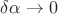 $\delta\alpha\rightarrow 0$