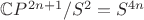 $\mathbb{C}P^{2n+1}/S^2=S^{4n}$