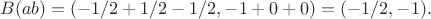 $$B(ab) = (-1/2+1/2-1/2, -1+0+0) = (-1/2, -1).$$