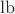 $\operatorname{lb}$