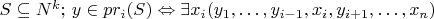 $S\subseteq N^k;\, y\in pr_i(S) \Leftrightarrow \exists x_i (y_1,\dots,y_{i-1},x_i,y_{i+1},\dots,x_n)$