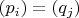 $(p_i) = (q_j)$