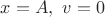 $x=A,\,\, v=0$