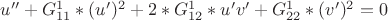 $u''+G^1_{11}*(u')^2+2*G^1_{12}*u'v'+G^1_{22}*(v')^2=0$
