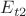 $E_{t2}$