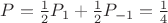 $P = \frac {1} {2} P_1 + \frac {1}{2} P_{-1} = \frac{1}{4}$