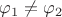 $\varphi_{1}\neq\varphi_{2}$