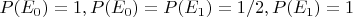 $P(E_0)=1, P(E_0)=P(E_1)=1/2, P(E_1)=1$