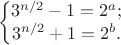 $$\left\{\begin{matrix}3^{n/2}-1=2^a;\\3^{n/2}+1=2^b.\end{matrix}\right.$$