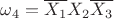 $\omega_4=\overline {X_1}{X_2}\overline {X_3}$