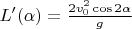 $L'(\alpha) = \frac{2v_0^2\cos2\alpha}{g}$