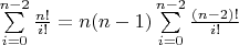 $\sum\limits_{i=0}^{n-2}\frac{n!}{i!}=n(n-1)\sum\limits_{i=0}^{n-2}\frac{(n-2)!}{i!}$
