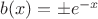 $b(x)=\pm e^{-x}$