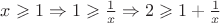 $x\geqslant 1 \Rightarrow 1\geqslant\frac{1}{x} \Rightarrow 2\geqslant 1 + \frac{1}{x}$
