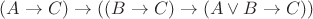 $(A \to C) \to ((B \to C)\to(A \vee B \to C))$