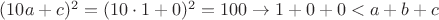 $(10a+c)^2=(10\cdot 1 + 0)^2 = 100 \to 1+0+0<a+b+c$