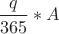 $\dfrac{q}{365} * A$