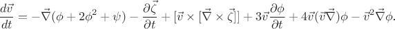 $$\frac{d\vec v}{dt}=-\vec\nabla(\phi+2\phi^2+\psi)-\frac{\partial\vec\zeta}{\partial t}+[\vec v\times[\vec\nabla\times\vec\zeta]]+3\vec v\frac{\partial\phi}{\partial t}+4\vec v(\vec v\vec\nabla)\phi-\vec v^2\vec\nabla\phi\text{.}$$