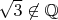 $\sqrt{3}\not\in\mathbb{Q}$